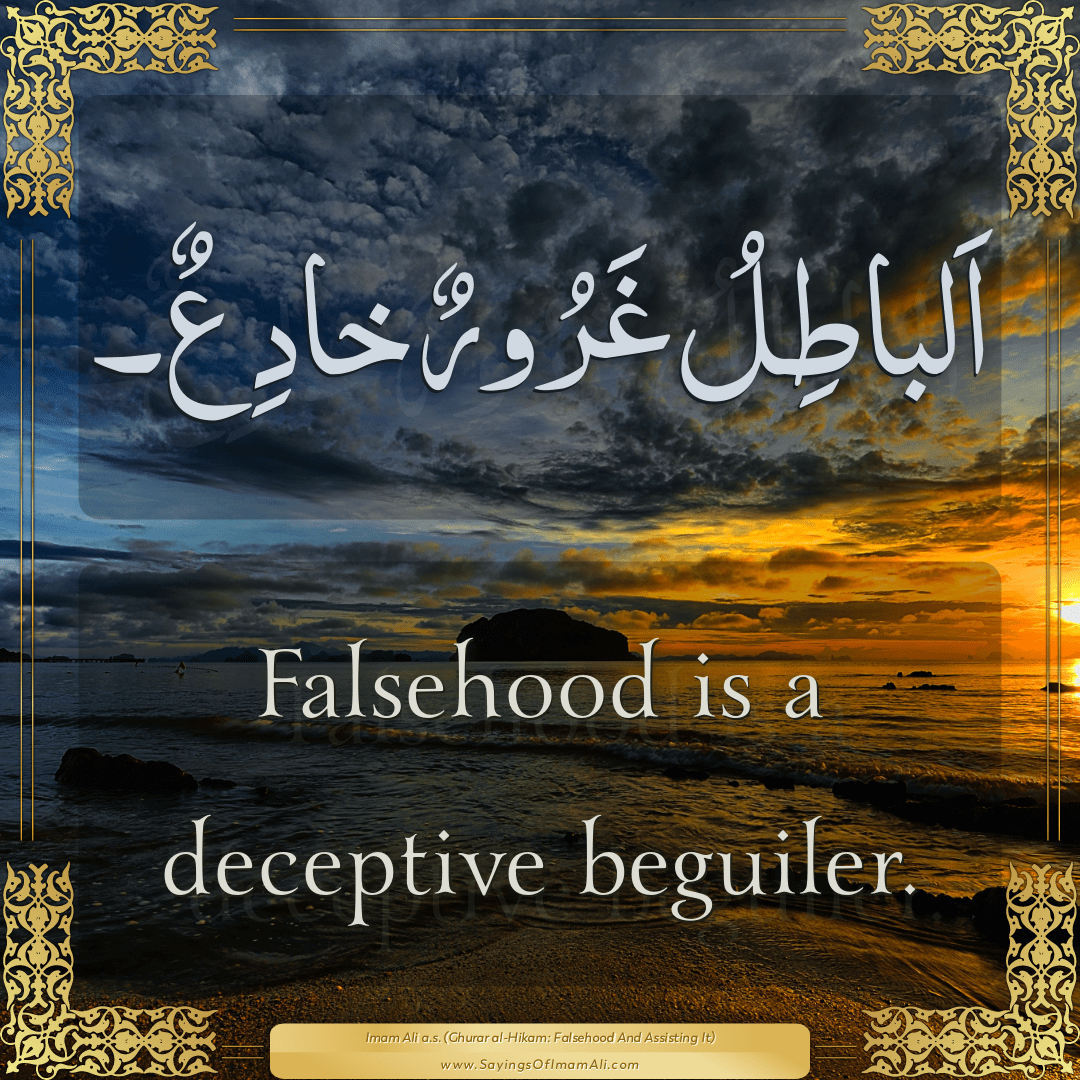 Falsehood is a deceptive beguiler.